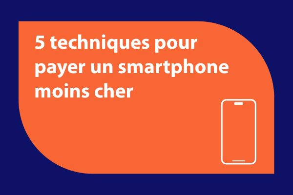 5 techniques pour payer votre smartphone moins cher - AnalogicTech