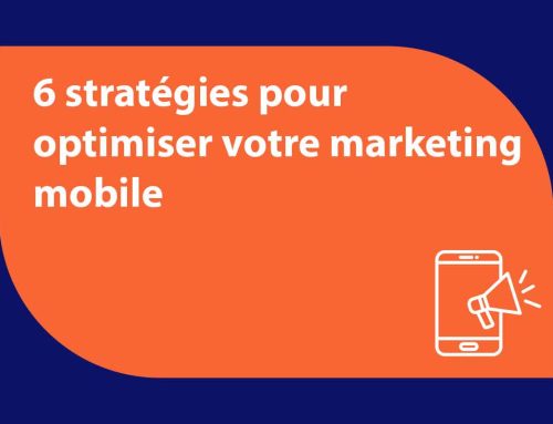 6 stratégies pour développer votre marketing mobile