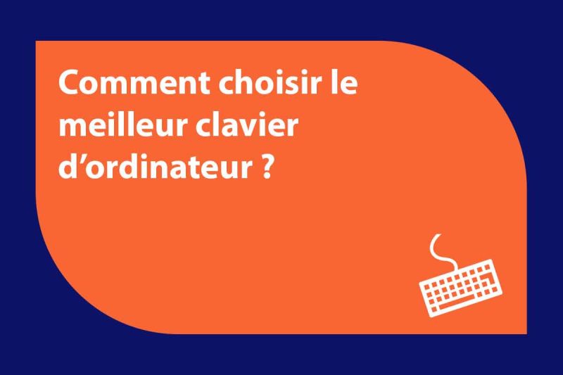 Comment choisir le meilleur clavier d’ordinateur ? - AnalogicTech