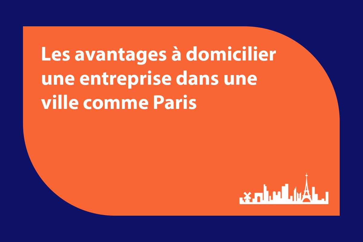 Les-avantages-à-domicilier-une-entreprise-dans-une-ville-comme-Paris-cover