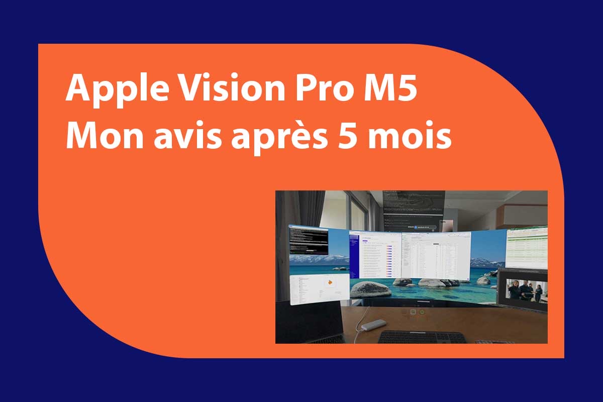 Apple Vision Pro M5 : mon avis après 5 mois de travail quotidien